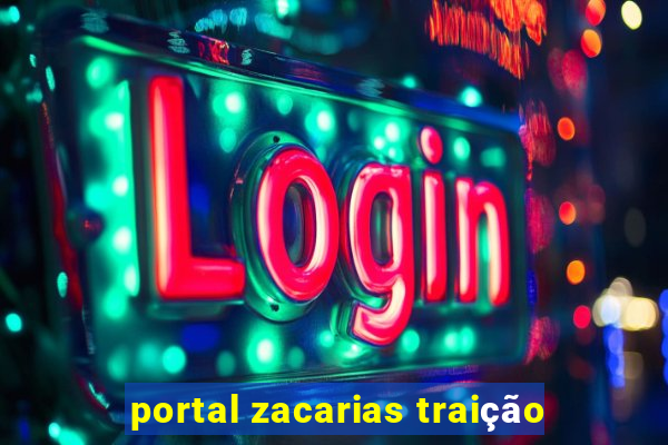 portal zacarias traição